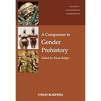 A Companion to Gender Prehistory (Wiley Blackwell Companions to Anthropology Book 24) A Companion to Gender Prehistory (Wiley Blackwell Companions to Anthropology Book 24) eTextbook Hardcover