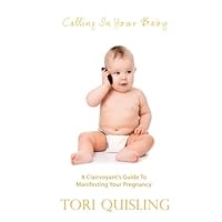 Calling In Your Baby: A Clairvoyant's Guide to Manifesting Your Pregnancy Calling In Your Baby: A Clairvoyant's Guide to Manifesting Your Pregnancy Paperback Kindle Mass Market Paperback