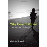 Why Have Children?: The Ethical Debate (Basic Bioethics) Why Have Children?: The Ethical Debate (Basic Bioethics) Hardcover Kindle Paperback