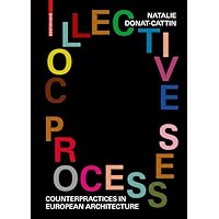 Collective Processes: Counterpractices in European Architecture Collective Processes: Counterpractices in European Architecture Kindle Perfect Paperback