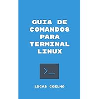 GUIA DE COMANDOS PARA TERMINAL LINUX (Portuguese Edition)
