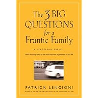 The 3 Big Questions for a Frantic Family: A Leadership Fable... About Restoring Sanity To The Most Important Organization In Your Life (J-B Lencioni Series) The 3 Big Questions for a Frantic Family: A Leadership Fable... About Restoring Sanity To The Most Important Organization In Your Life (J-B Lencioni Series) Audible Audiobook Hardcover Kindle Audio CD Digital