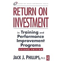 Return on Investment in Training and Performance Improvement Programs (Improving Human Performance Series) Return on Investment in Training and Performance Improvement Programs (Improving Human Performance Series) Hardcover Kindle Paperback