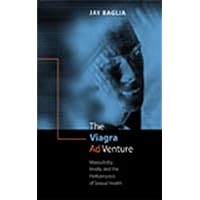The Viagra Ad Venture: Masculinity, Media, and the Performance of Sexual Health The Viagra Ad Venture: Masculinity, Media, and the Performance of Sexual Health Paperback