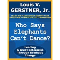 Who Says Elephants Can't Dance?: Leading a Great Enterprise Through Dramatic Change Who Says Elephants Can't Dance?: Leading a Great Enterprise Through Dramatic Change Kindle Audible Audiobook Hardcover Paperback Audio, Cassette