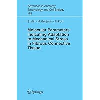 Molecular Parameters Indicating Adaptation to Mechanical Stress in Fibrous Connective Tissue (Advances in Anatomy, Embryology and Cell Biology Book 178) Molecular Parameters Indicating Adaptation to Mechanical Stress in Fibrous Connective Tissue (Advances in Anatomy, Embryology and Cell Biology Book 178) Kindle Paperback