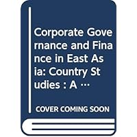 Corporate Governance and Finance in East Asia: Country Studies : A Study of Indonesia, Republic of Korea, Malaysia, Philippines, and Thailand (Asian Development Bank)