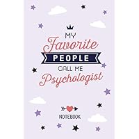 My favorite People call me Psychologist: 6x9 Notebook, Great Psychologist Gifts for Men & Women, Major, Graduation, Future Psychologist, Thank You or Birthday gifts