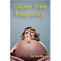 Gluten Free Pregnancy: Meeting the nutritional needs of pregnancy without dying from Celiac Gluten Free Pregnancy: Meeting the nutritional needs of pregnancy without dying from Celiac Paperback Kindle