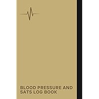 Blood Pressure And Sats Log Book: A Notebook For Individuals Who Want To Keep Track Of Their Blood Pressure And Oxygen Saturation Levels In An Organized And Efficient Manner
