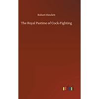 The Royal Pastime of Cock-Fighting The Royal Pastime of Cock-Fighting Hardcover Paperback