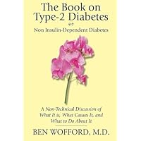 The Book on Type-2 Diabetes: Non Insulin-Dependent Diabetes: A Non-Technical Discussion of What It Is, What Causes It, and What To Do About It The Book on Type-2 Diabetes: Non Insulin-Dependent Diabetes: A Non-Technical Discussion of What It Is, What Causes It, and What To Do About It Paperback Kindle