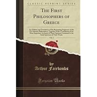 The First Philosophers of Greece, Vol. 1 (Classic Reprint) The First Philosophers of Greece, Vol. 1 (Classic Reprint) Paperback