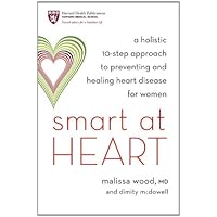Smart at Heart: A Holistic 10-Step Approach to Preventing and Healing Heart Disease for Women Smart at Heart: A Holistic 10-Step Approach to Preventing and Healing Heart Disease for Women Kindle Paperback