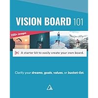 Vision Board 101: A starter kit to easily create your own board.: Clarify your dreams, goals, values, or bucket-list. (Visualization and Planning) Vision Board 101: A starter kit to easily create your own board.: Clarify your dreams, goals, values, or bucket-list. (Visualization and Planning) Paperback