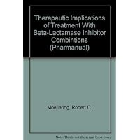 Therapeutic Decision-Making: Treatment With Beta-Lactamase Inhibitor Combintions Therapeutic Decision-Making: Treatment With Beta-Lactamase Inhibitor Combintions Paperback