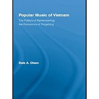 Popular Music of Vietnam: The Politics of Remembering, the Economics of Forgetting (Routledge Studies in Ethnomusicology) Popular Music of Vietnam: The Politics of Remembering, the Economics of Forgetting (Routledge Studies in Ethnomusicology) Kindle Hardcover Paperback