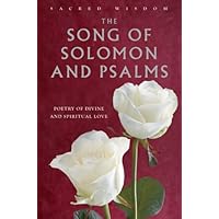 The Song of Solomon and Psalms: Poetry of Divine and Spiritual Love (Sacred Wisdom) The Song of Solomon and Psalms: Poetry of Divine and Spiritual Love (Sacred Wisdom) Hardcover
