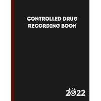 Controlled Drug Recording Book: A Controlled Drug Record Book, Controlled Substance Record Book, Notebook Journal Controlled Drug Recording And Medication Log Book volume (54).