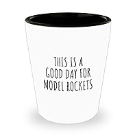 This Is A Good Day For Model Rockets Shot Glass Funny Gift Idea Hobby Lover Quote Fan Present 1.5 Oz Shotglass