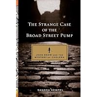 The Strange Case of the Broad Street Pump: John Snow and the Mystery of Cholera The Strange Case of the Broad Street Pump: John Snow and the Mystery of Cholera Hardcover