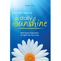 The Little Book Of Daily Sunshine: Bite-Sized Inspiration To Light Up Your Day The Little Book Of Daily Sunshine: Bite-Sized Inspiration To Light Up Your Day Paperback Kindle
