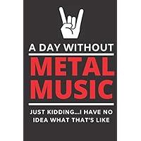 A Day Without Metal Music: Lyrics Notebook - College Rule Lined Music Writing Journal Metal Music Gift For Heavy Metal Music Lovers (Songwriters Journal)