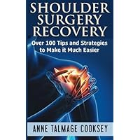 Shoulder Surgery Recovery: Over 100 Tips and Strategies to Make it Much Easier Shoulder Surgery Recovery: Over 100 Tips and Strategies to Make it Much Easier Paperback Audible Audiobook Kindle
