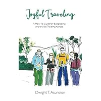 Joyful Traveling: A How-To Guide for Backpacking and/or Solo Traveling Abroad