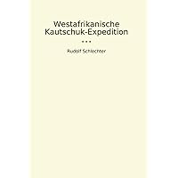Westafrikanische Kautschuk-Expedition (Classic Books) (German Edition) Westafrikanische Kautschuk-Expedition (Classic Books) (German Edition) Paperback Kindle Hardcover