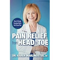 PAIN RELIEF from HEAD to TOE: How to Change Everyday Habits that Cause Pain PAIN RELIEF from HEAD to TOE: How to Change Everyday Habits that Cause Pain Paperback Kindle