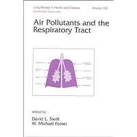 Air Pollutants and the Respiratory Tract (Lung Biology in Health and Disease) Air Pollutants and the Respiratory Tract (Lung Biology in Health and Disease) Hardcover