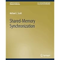 Shared-Memory Synchronization (Synthesis Lectures on Computer Architecture) Shared-Memory Synchronization (Synthesis Lectures on Computer Architecture) Paperback Mass Market Paperback