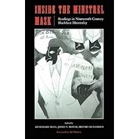 Inside the Minstrel Mask: Readings in Nineteenth-Century Blackface Minstrelsy Inside the Minstrel Mask: Readings in Nineteenth-Century Blackface Minstrelsy Paperback Hardcover