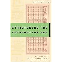 Structuring the Information Age: Life Insurance and Technology in the Twentieth Century (Studies in Industry and Society) Structuring the Information Age: Life Insurance and Technology in the Twentieth Century (Studies in Industry and Society) Hardcover Paperback
