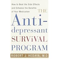 The Antidepressant Survival Program: How to Beat the Side Effects and Enhance the Benefits of Your Medication The Antidepressant Survival Program: How to Beat the Side Effects and Enhance the Benefits of Your Medication Hardcover