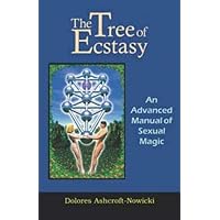 The Tree of Ecstasy: An Advanced Manual of Sexual Magic The Tree of Ecstasy: An Advanced Manual of Sexual Magic Paperback Mass Market Paperback