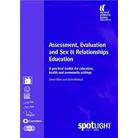Assessment, Evaluation and Sex and Relationships Education: A Practical Toolkit for Education, Health and Community Settings (Spotlight Series) Assessment, Evaluation and Sex and Relationships Education: A Practical Toolkit for Education, Health and Community Settings (Spotlight Series) Paperback