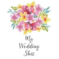 My Wedding Shit: Wedding Planner: YOUR WEDDING STRESS REDUCER RIGHT HERE! You Found The Perfect Match, YAY! The Hard Part is Over! Get Wedding ... This Ultimate BUDGET FRIENDLY Wedding Planner