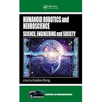 Humanoid Robotics and Neuroscience: Science, Engineering and Society (Frontiers in Neuroengineering Series) Humanoid Robotics and Neuroscience: Science, Engineering and Society (Frontiers in Neuroengineering Series) Kindle Hardcover Paperback