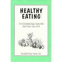 Healthy Eating: For Extremely Busy People Who Don't Have Time For It (