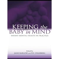 Keeping The Baby In Mind: Infant Mental Health in Practice Keeping The Baby In Mind: Infant Mental Health in Practice Kindle Hardcover Paperback