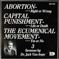 Abortion - Right Or Wrong, Capital Punishment- Life or Death & The Ecumenical Movement