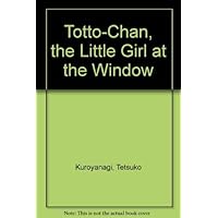 Totto-Chan, the Little Girl at the Window Totto-Chan, the Little Girl at the Window Kindle Hardcover Paperback