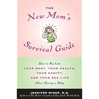 The New Mom's Survival Guide: How to Reclaim Your Body, Your Health, Your Sanity and Your Sex Life After Having a Baby The New Mom's Survival Guide: How to Reclaim Your Body, Your Health, Your Sanity and Your Sex Life After Having a Baby Kindle Paperback