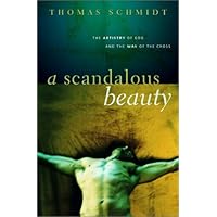 A Scandalous Beauty: The Artistry of God and the Way of the Cross A Scandalous Beauty: The Artistry of God and the Way of the Cross Hardcover
