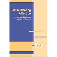 Communicating Affection: Interpersonal Behavior and Social Context (Advances in Personal Relationships) Communicating Affection: Interpersonal Behavior and Social Context (Advances in Personal Relationships) Kindle Hardcover Paperback