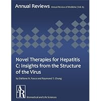 Novel Therapies for Hepatitis C: Insights from the Structure of the Virus (Annual Review of Medicine Book 63)