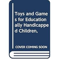 Toys and Games for Educationally Handicapped Children, Toys and Games for Educationally Handicapped Children, Paperback Hardcover