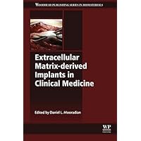 Extracellular Matrix-derived Implants in Clinical Medicine (Woodhead Publishing Series in Biomaterials) Extracellular Matrix-derived Implants in Clinical Medicine (Woodhead Publishing Series in Biomaterials) Kindle Hardcover